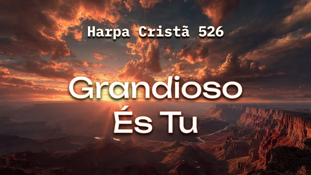 Hino 526 - Grandioso És Tu | Coral e Orquestra | Harpa Cristã
