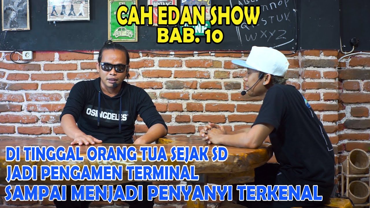 CAH EDAN SHOW BAB. 10 -ORANG TUA DEMY MENINGGAL SEJAK SD HIDUP DITERMINAL SAMPAI JADI ARTIS TERKENAL