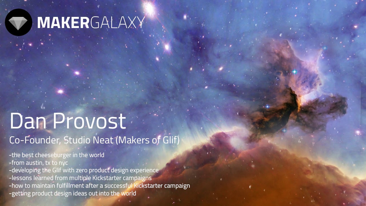 Maker Galaxy E29: How To Be a Kickstarter Rock Star (Dan Provost of Studio Neat)