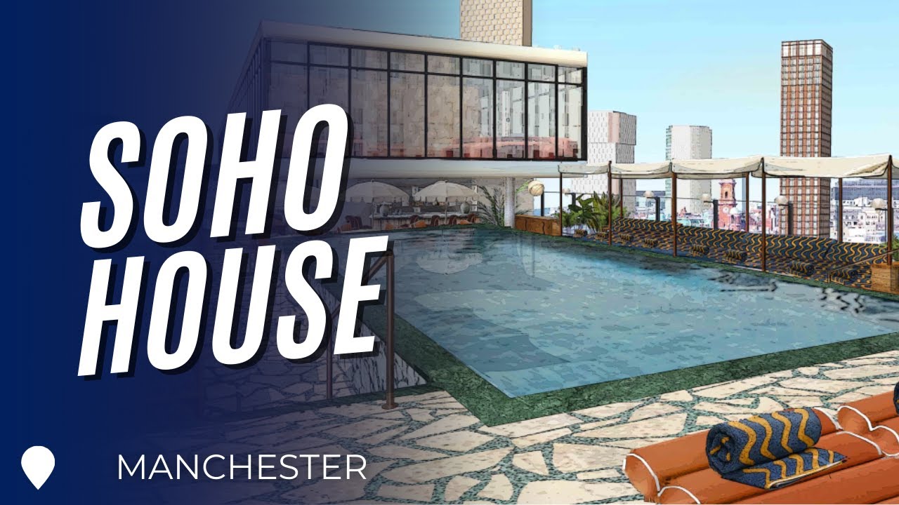 SOHO HOUSE COMING TO MANCHESTER!