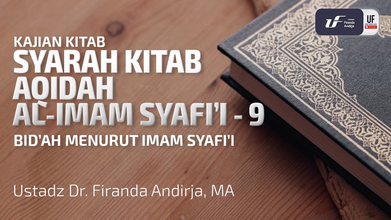 Aqidah Imam Al-Imam Syafi'i #9: Bid'ah Menurut Imam Syafi'i - Ust. Dr. Firanda Andirja M.A