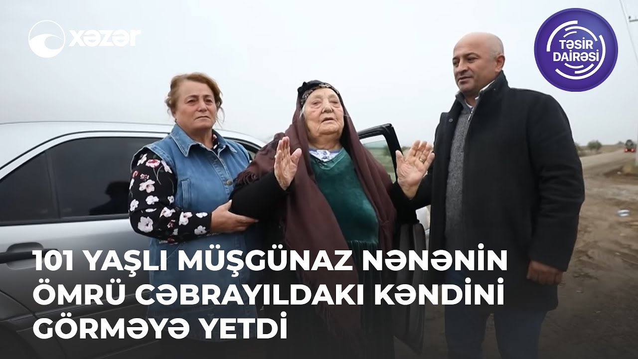 101 Yaşlı Müşgünaz Nənənin Ömrü Cəbrayıldakı Kəndini Görməyə Yetdi