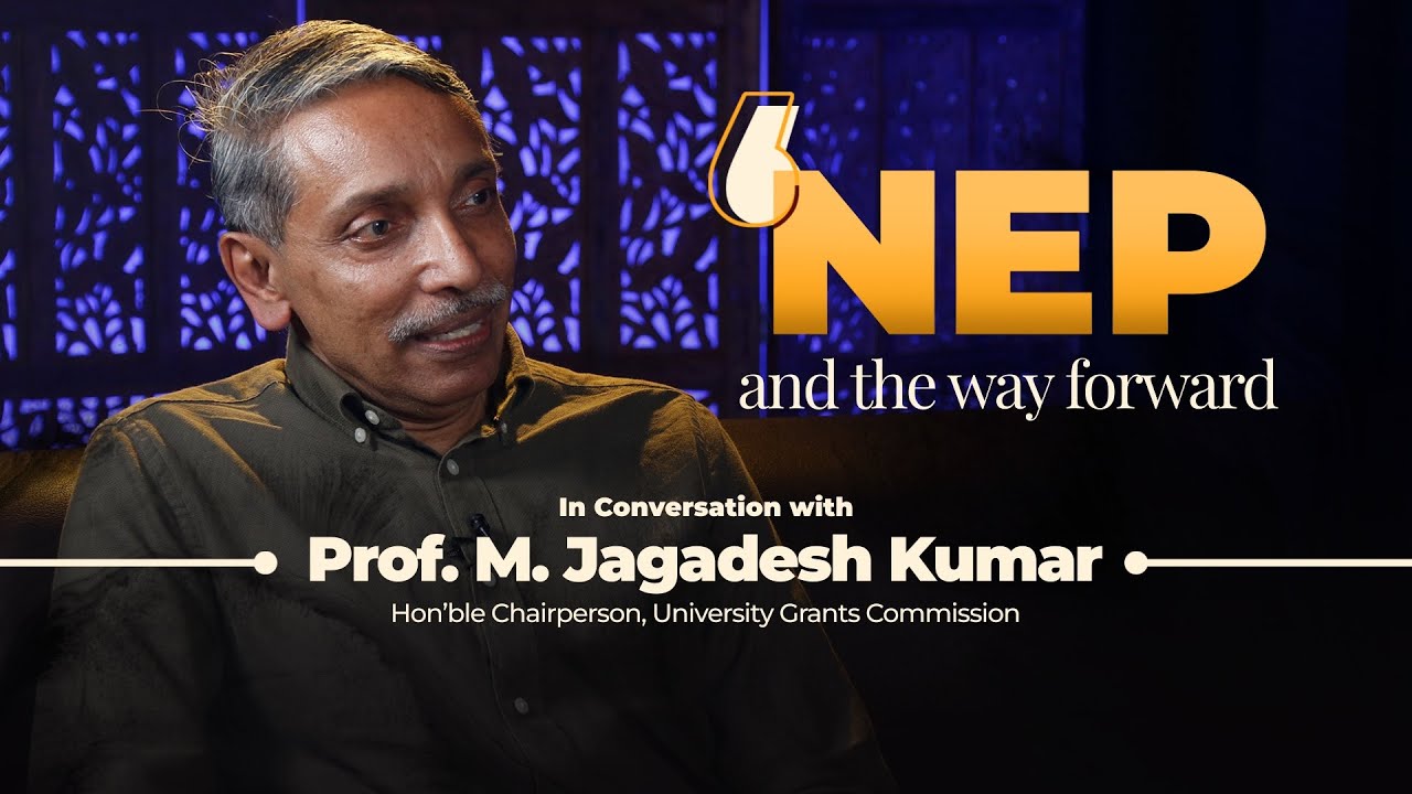 NEP 2020 & the way forward -In Conversation with Prof. M. Jagadesh Kumar |Chairperson UGC @UGC_India