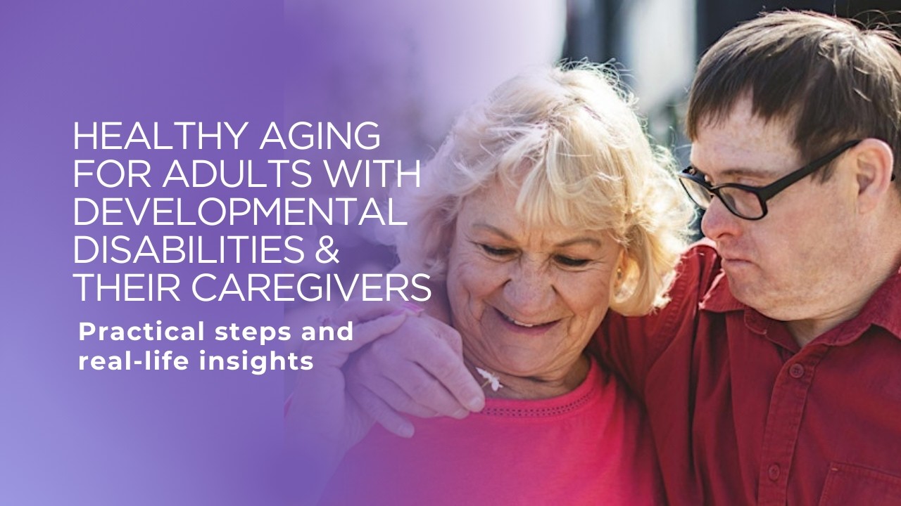 Healthy Aging for Adults with Developmental Disabilities & Their Caregivers
