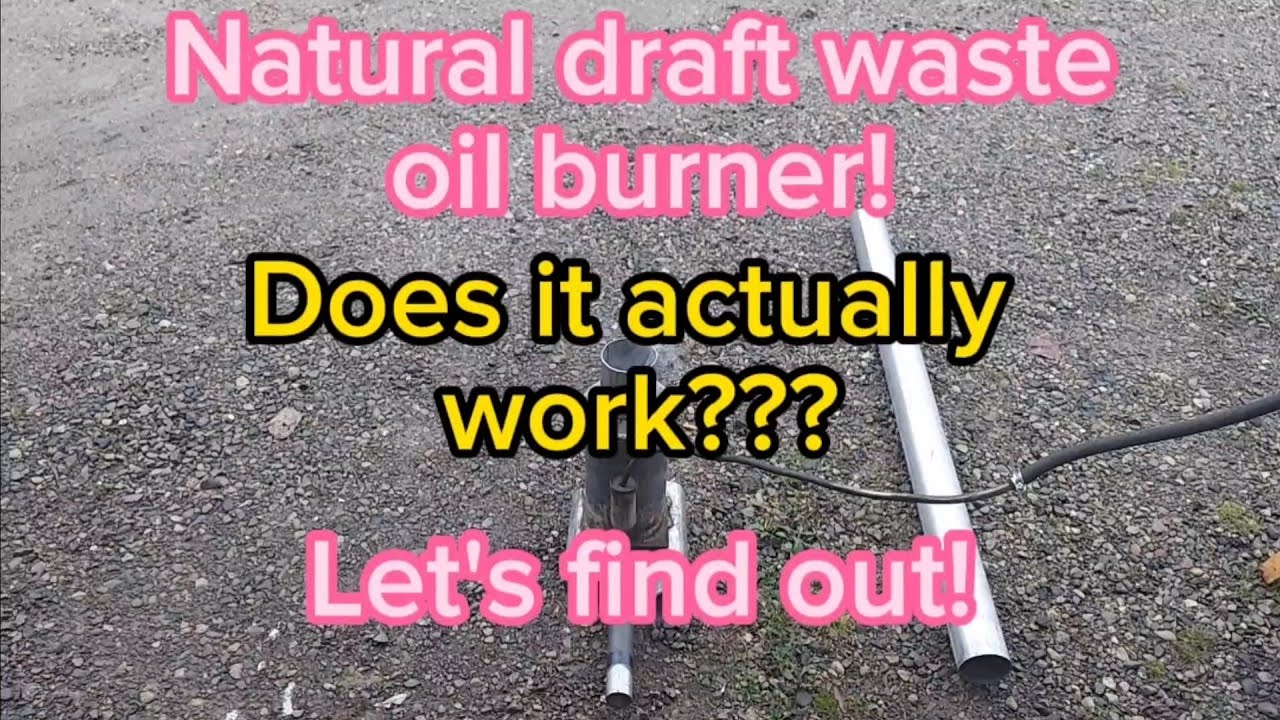 Natural draft waste oil burner! Does it work?