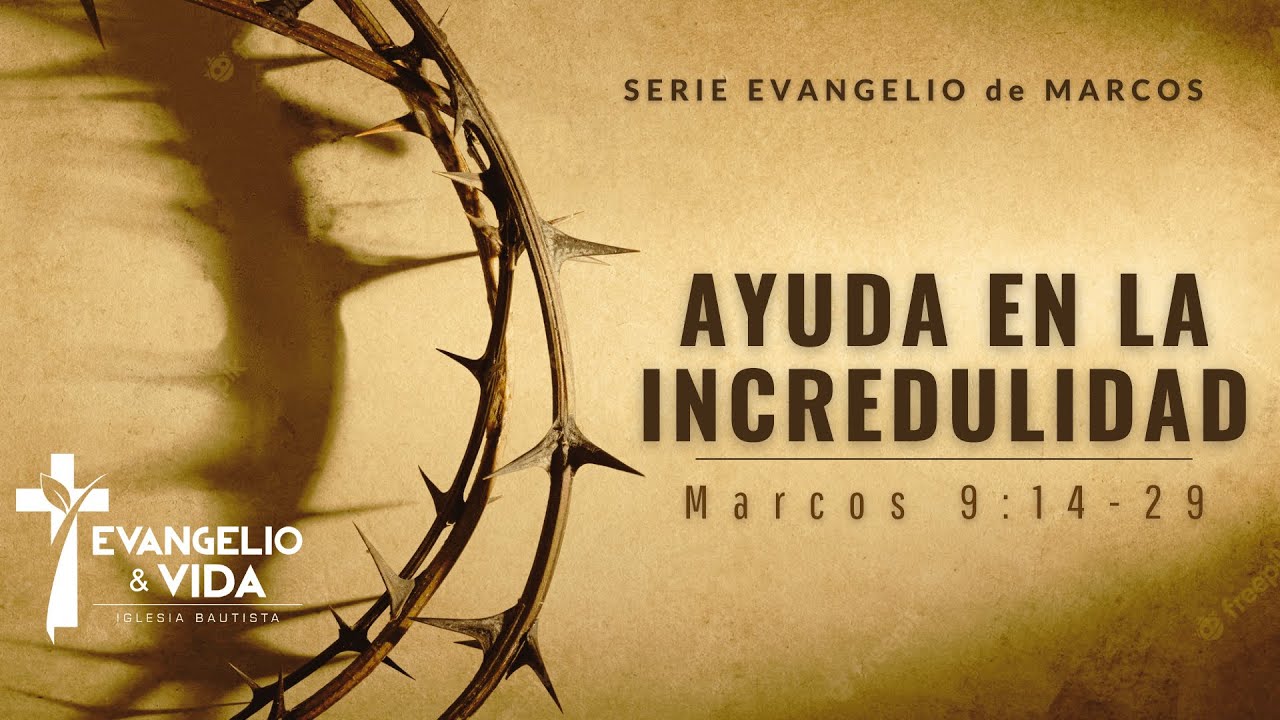 Ayuda en la Incredulidad | Marcos 9:14-29 | Serie Marcos |  Pr. Heynar Muñoz
