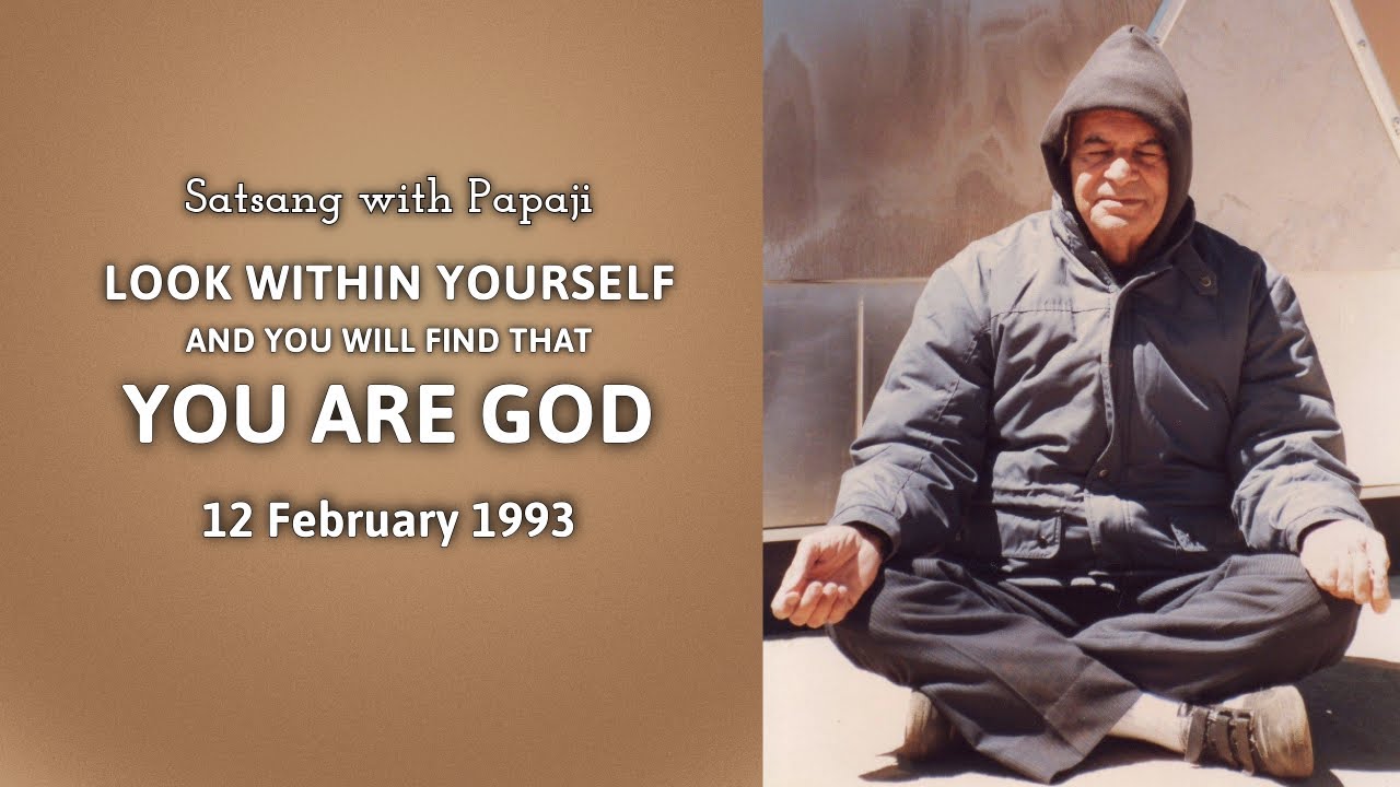 PAPAJI -  Look within yourself and you will find that You Are God - 12 Feb 93