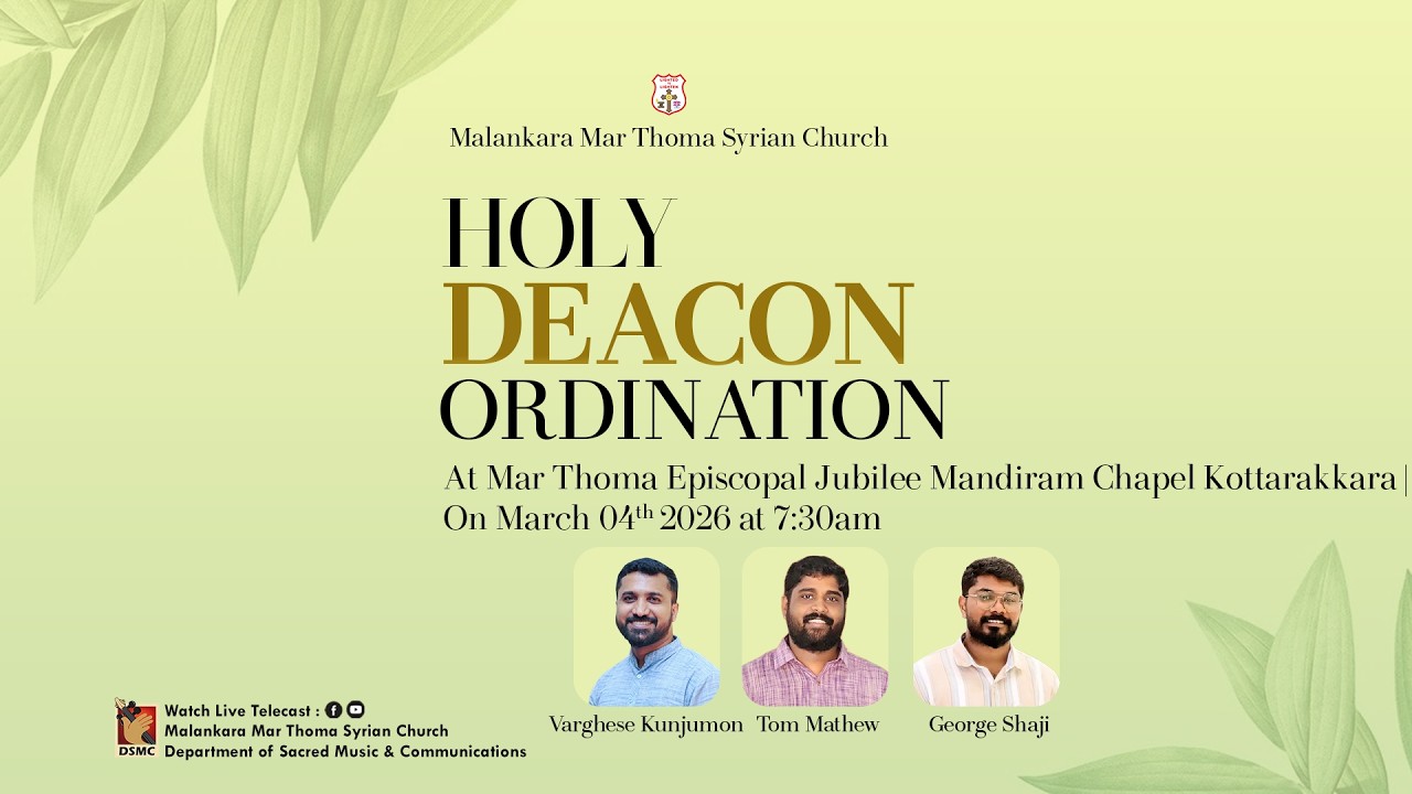 DEACON ORDINATION | VARGHESE KUNJUMON, TOM MATHEW & GEORGE SHAJI |KOTTARAKKARA JUBLEE MANDIRAM |DSMC