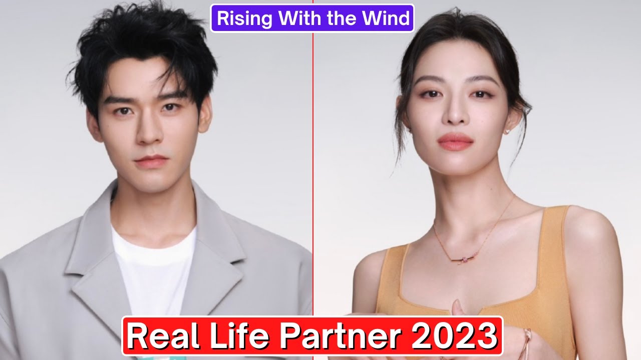 Gong Jun And Elaine Zhong (Rising With the Wind) Real Life Partner 2023