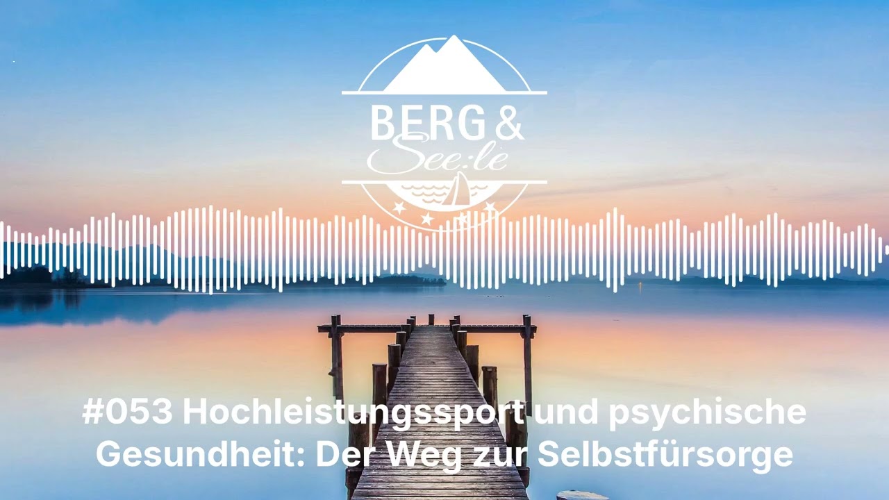 #053 Hochleistungssport und psychische Gesundheit: Der Weg zur Selbstfürsorge