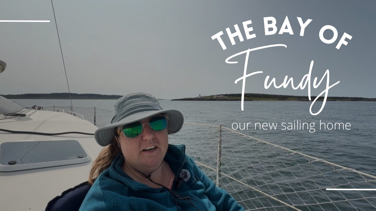 The Bay of Fundy is our new sailing home
