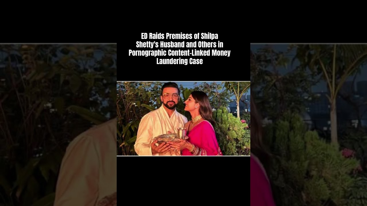 ED Raids Premises of Shilpa Shetty's Husband  in Pornographic Content-Linked MoneyLaundering Case