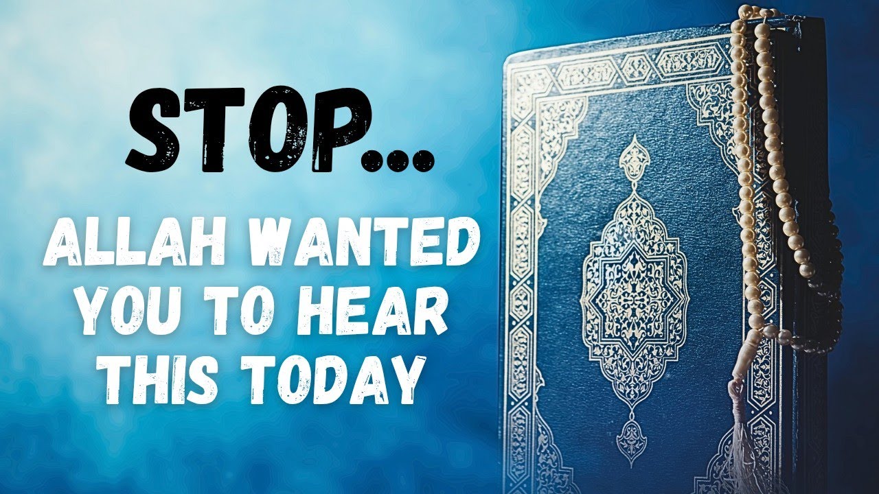STOP — Allah Wanted You to Hear This Today