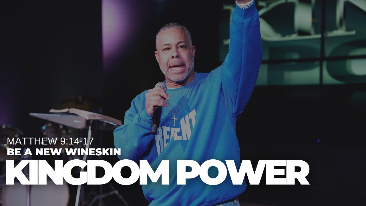 Be A New Wineskin | Matthew 9:14-17 | Kingdom Power | Pastor Louis Kelso
