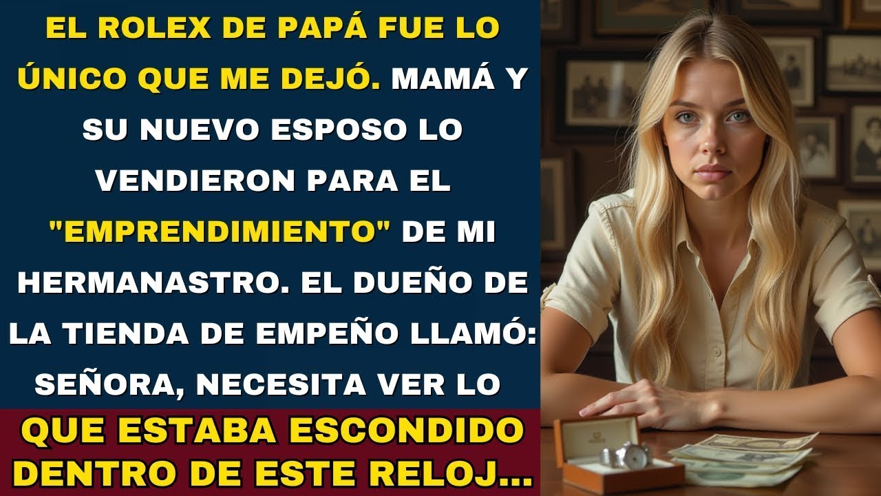 Vendieron el reloj de mi difunto papá para financiar el negocio de mi hermanastro