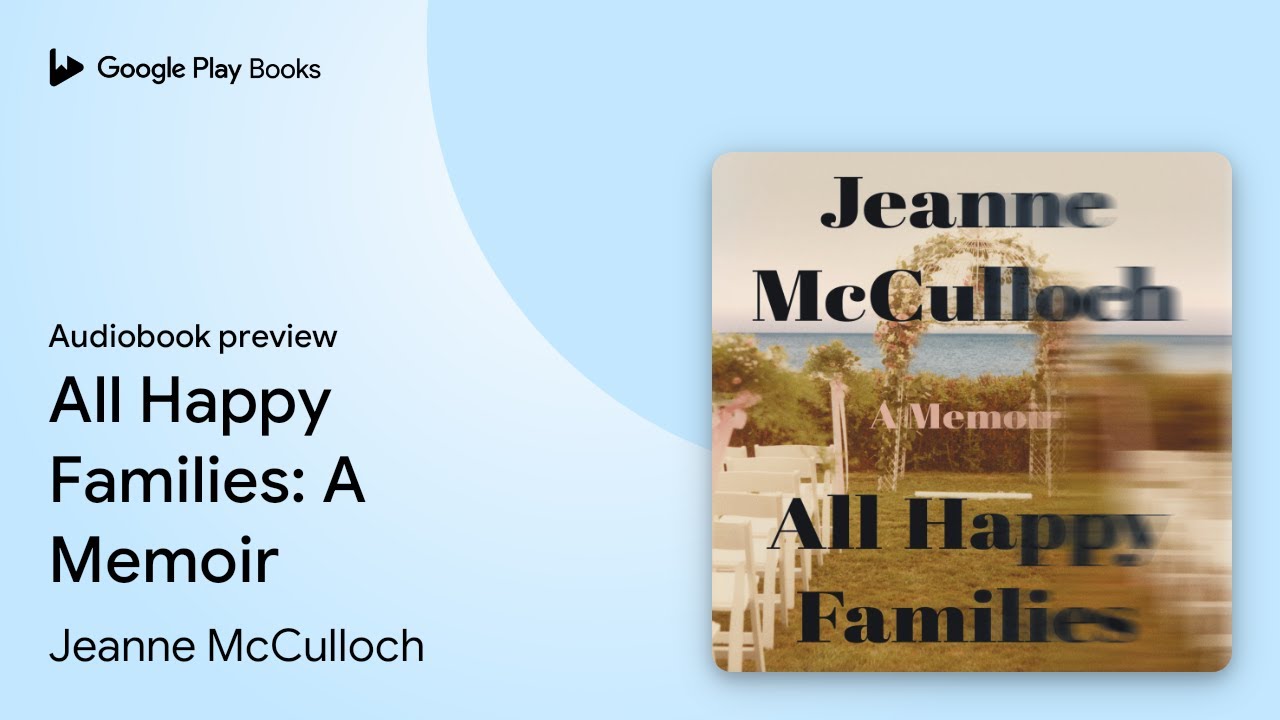 All Happy Families: A Memoir by Jeanne McCulloch &middot; Audiobook preview