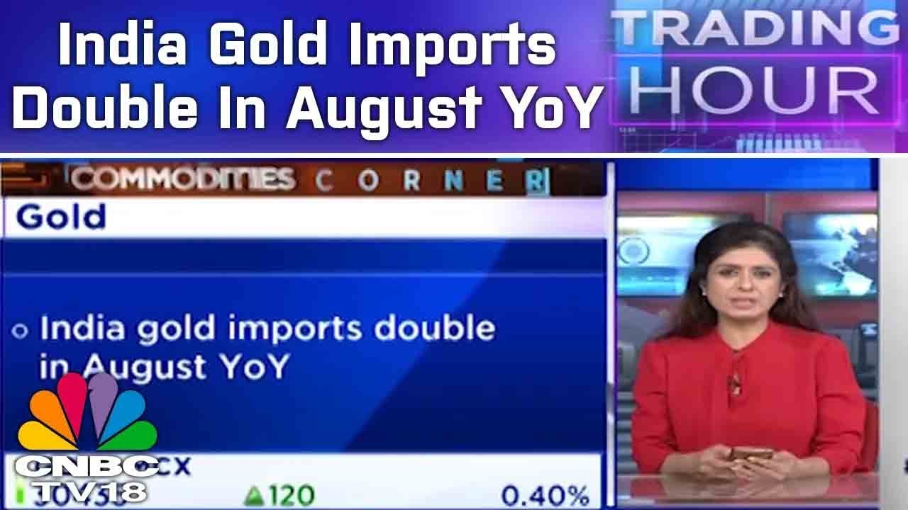 GMFS Report: India Gold Imports Double In August YoY | Trading Hour | CNBC TV18