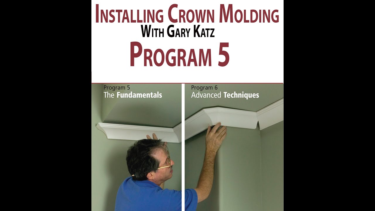 INSTALLING CROWN MOLDING: PROGRAM 5, FUNDAMENTALS, with Gary Katz