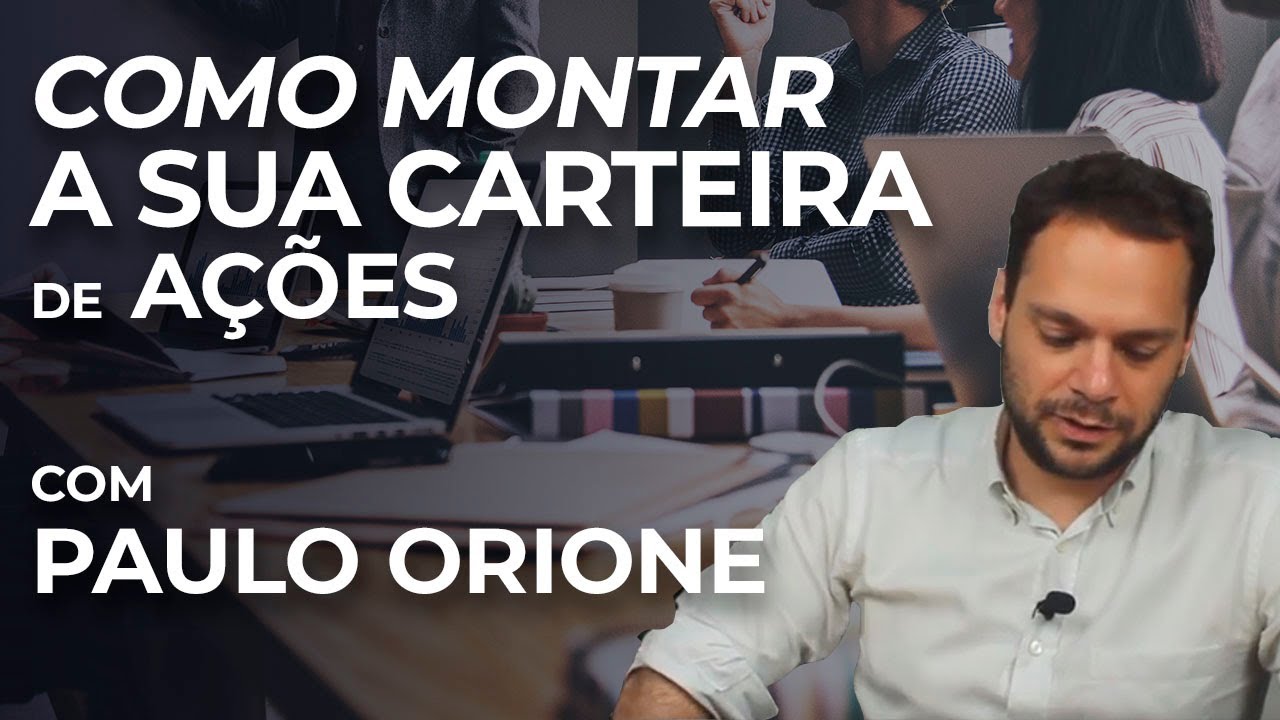 COMO MONTAR A SUA CARTEIRA DE AÇÕES | Com Paulo Orione e Tiago Reis