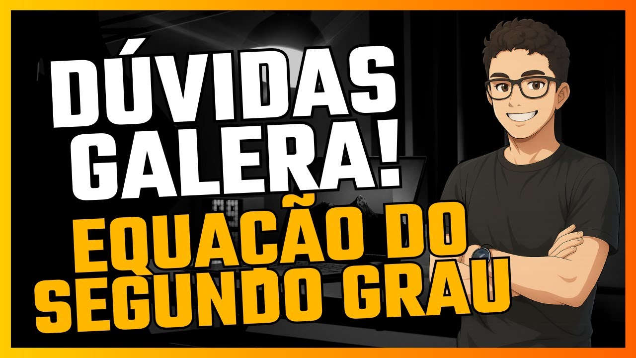 Dúvidas da Galera: Equação do Segundo Grau no Estilo FÁCIL! Dúvidas Respondidas