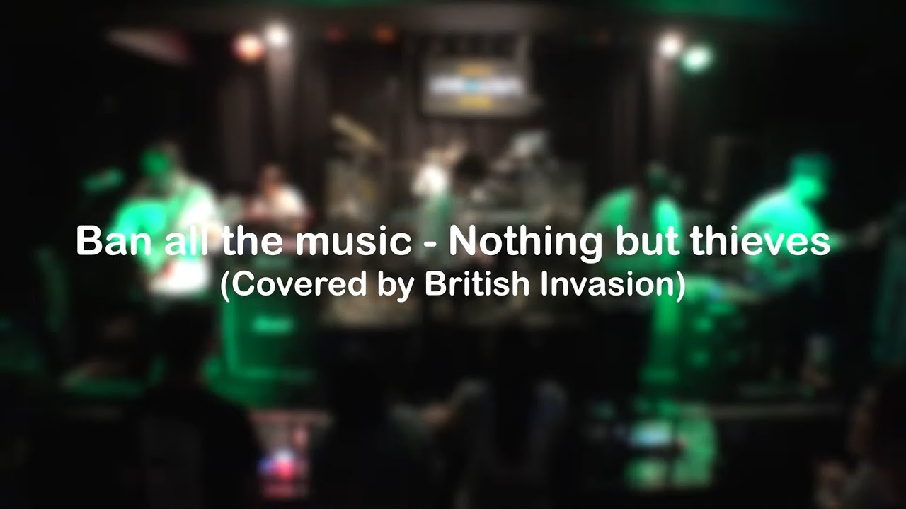 [Live Clip] Ban All the Music - Nothing but thieves (Covered by British Invasion)