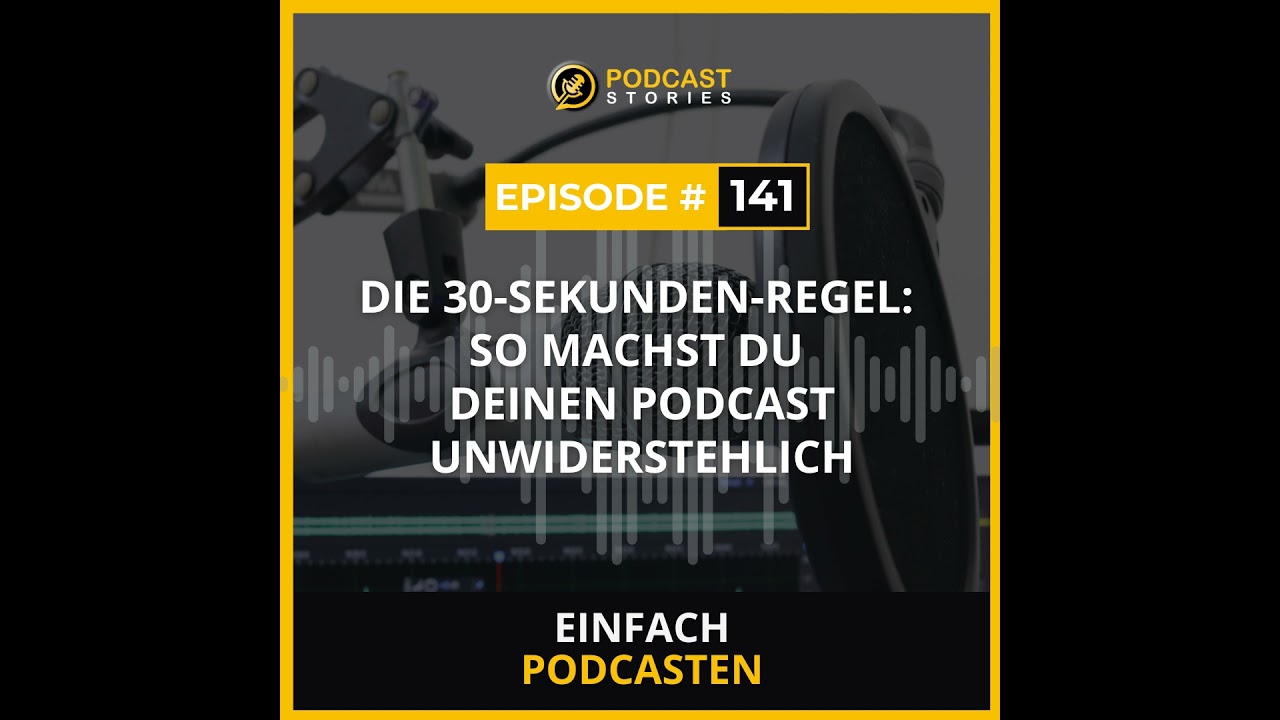#141 - Die 30-Sekunden-Regel: So machst du deinen Podcast unwiderstehlich