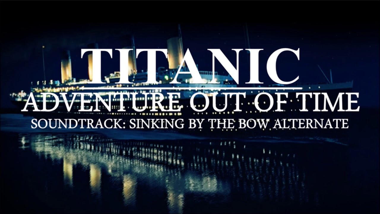 Titanic Adventure Out of Time OST Sinking by the Bow Alternate