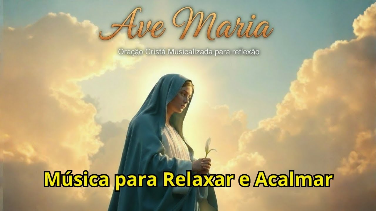 MÚSICA PARA RELAXAR E ACALMAR - Ave Maria -  Musicalizada para meditação.