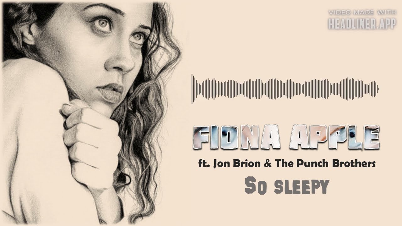 Fiona Apple feat. Jon Brion And The Punch Brothers - So Sleepy