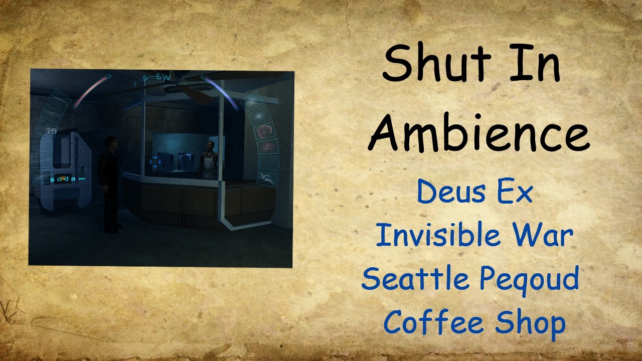 Shut[In]Ambience - Seattle Peqoud Coffee Shop - Deus Ex Invisible War