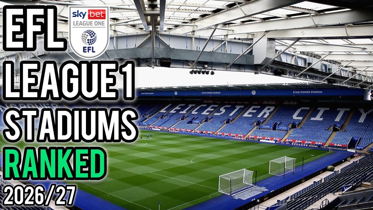 EFL LEAGUE 1 STADIUMS 26/27 RANKED BEST TO WORST&hellip;