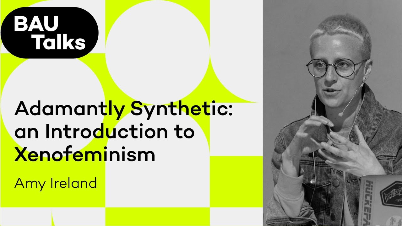 BAU Talks: 'Adamantly Synthetic. An introduction to xenofeminism' with Amy Ireland.