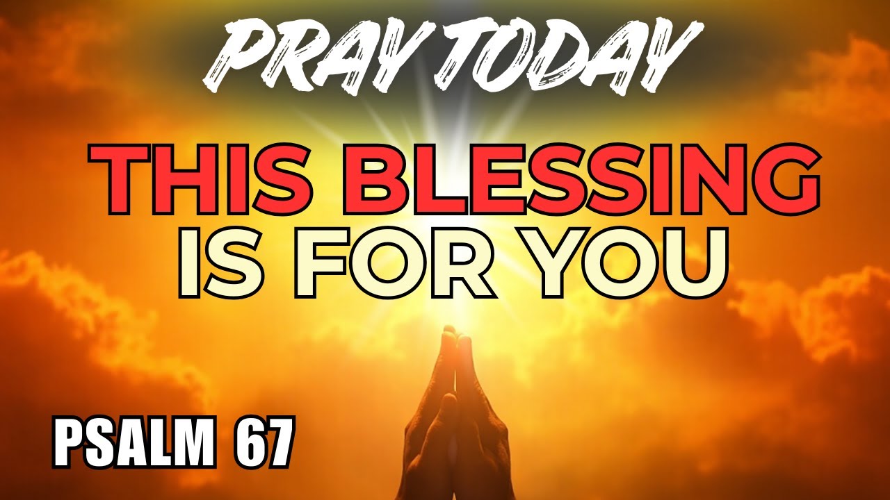 Start the year BLESSED with this POWERFUL PRAYER | Morning Prayer | Psalm 67