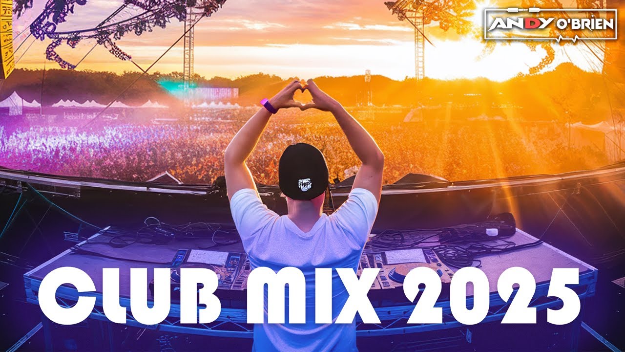 🔥 EDM & Club Music Hits 2025 🎧 Best Dance Party Songs & DJ Remixes (Andy O'Brien)