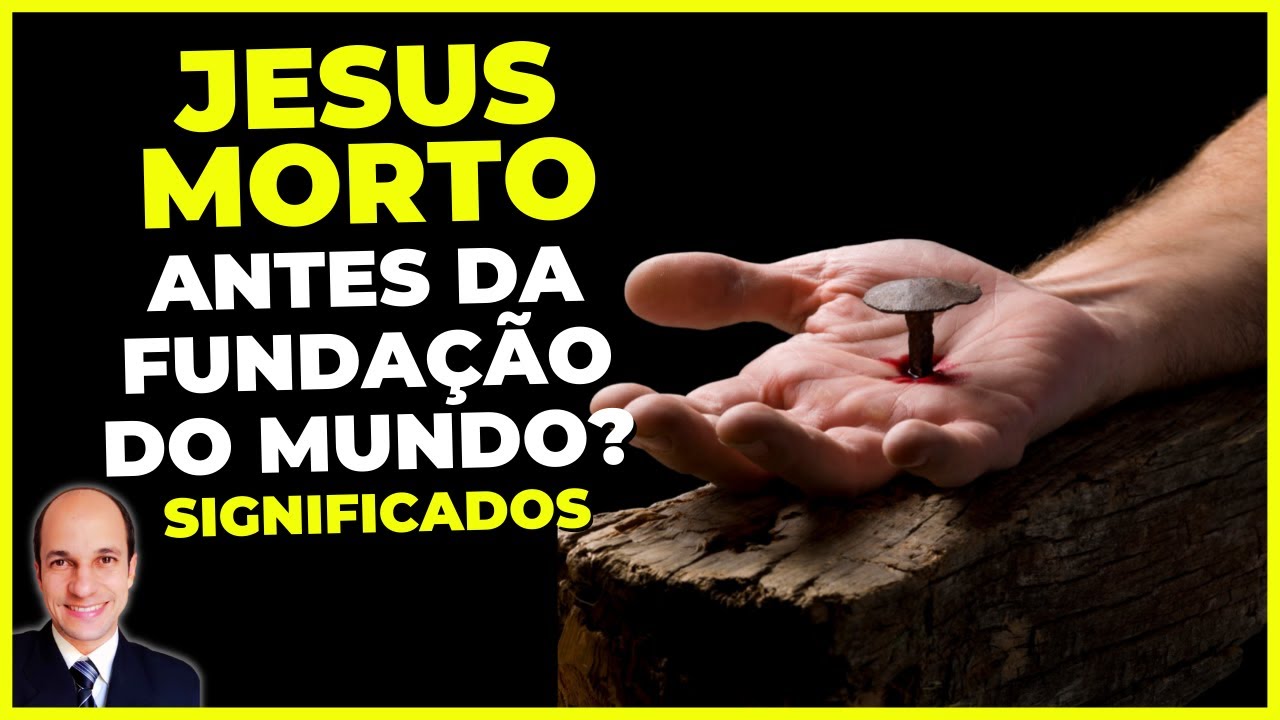 [LOUCURA?] - Como Jesus foi morto ANTES DA FUNDAÇÃO DO MUNDO se ninguém havia nascido ainda?
