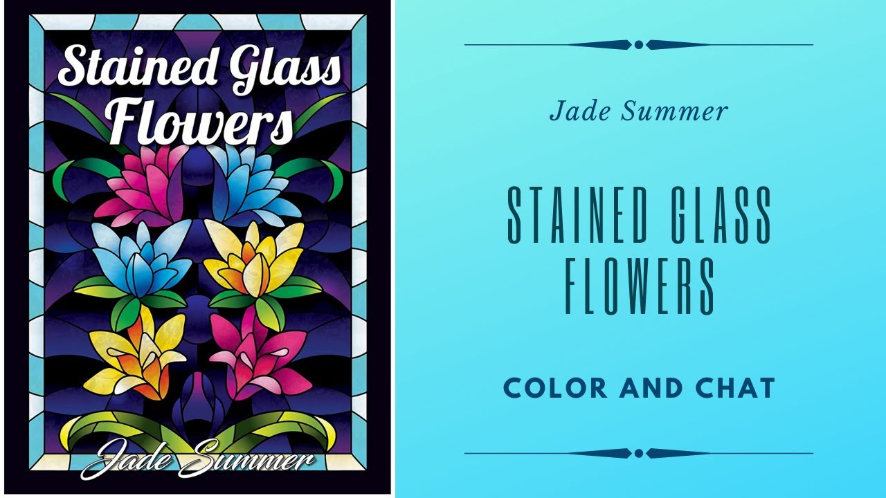 Stained Glass Flowers by Jade Summer - Color and Chat