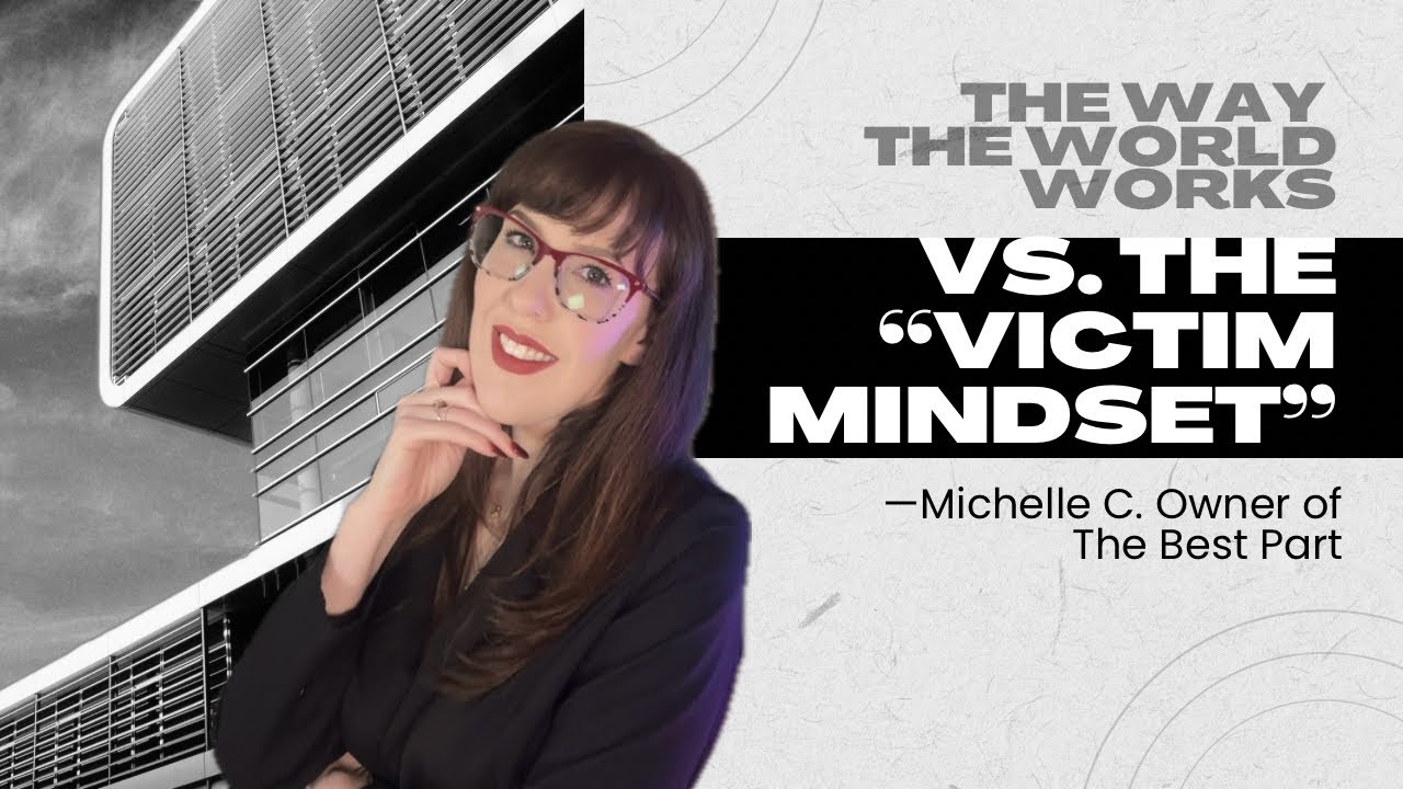 The way the world works vs the “Victim Mindset”