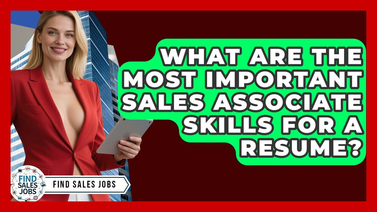 What Are the Most Important Sales Associate Skills for a Resume? | Find Sales Jobs