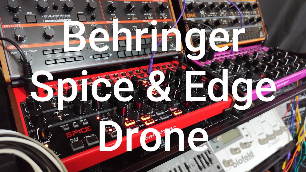 Behringer Spice and Edge Drone.