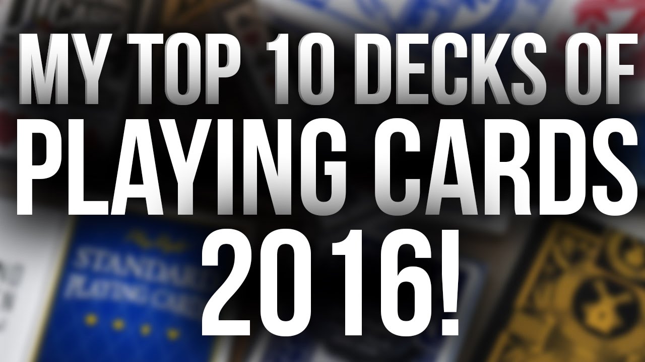 My Top 10 Decks of Playing Cards 2016 [HD-4K]