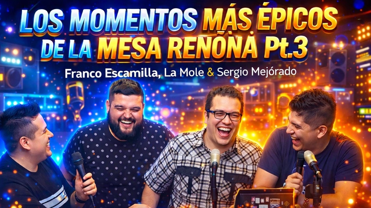LOS MOMENTOS MÁS ÉPICOS DE LA MESA REÑOÑ4 Pt.3 - Franco Escamilla, La Mole, Sergio Mejorado