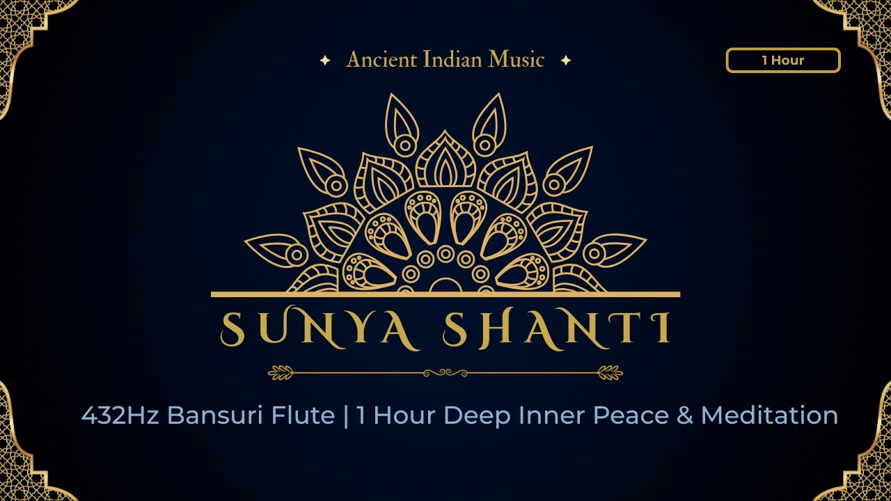 432Hz Indian Bansuri Flute Meditation | Deep Inner Peace | Sunya Shanti