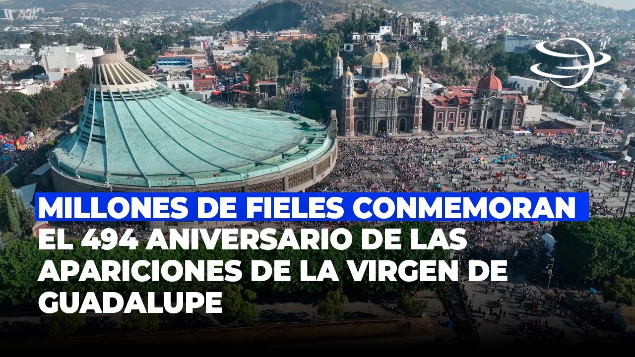 Millones de fieles conmemoran el 494 aniversario de las apariciones de la Virgen de Guadalupe