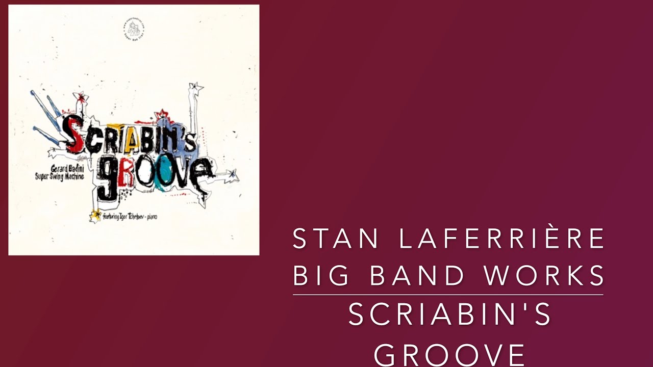 Stan Laferrière Big Band Works. Scriabin's Groove