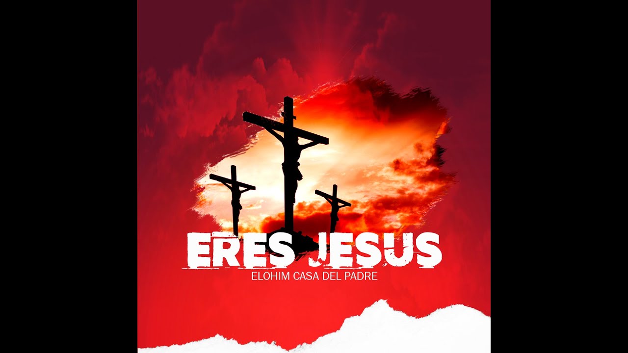 Eres Jes&uacute;s - Elohim Casa Del Padre
