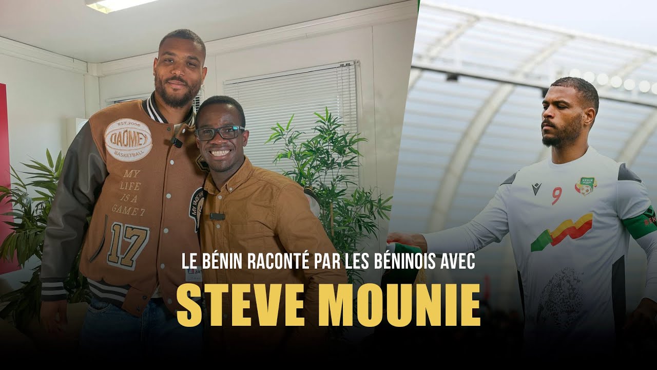 Le Bénin raconté par les Béninois | STEVE MOUNIE ( CAPITAINE DU BENIN )