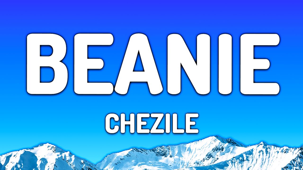 Chezile – Beanie (Lyrics) - "Hear it in your tone you're slowly letting go"