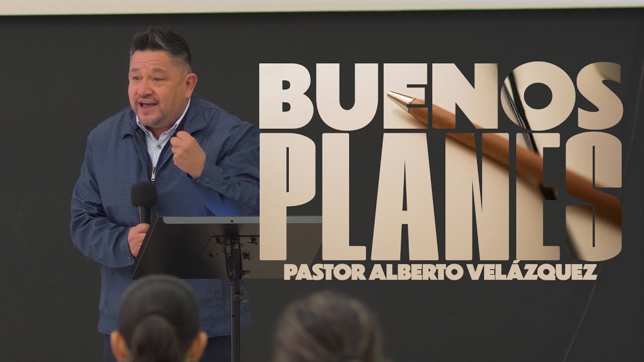Buenos planes | Ps. Alberto Velázquez | Odre Nuevo