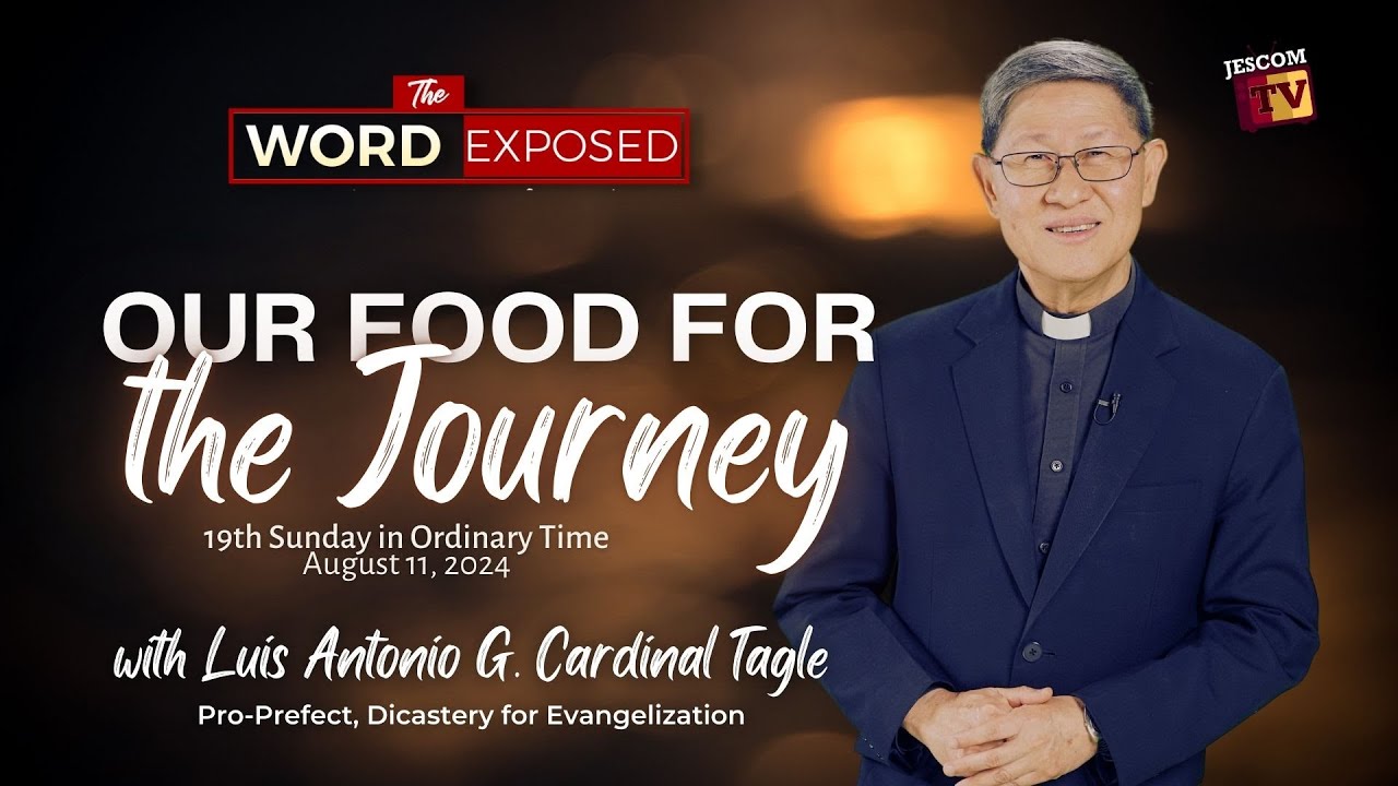 OUR FOOD FOR THE JOURNEY  The Word Exposed with Cardinal Tagle (August 11, 2024)