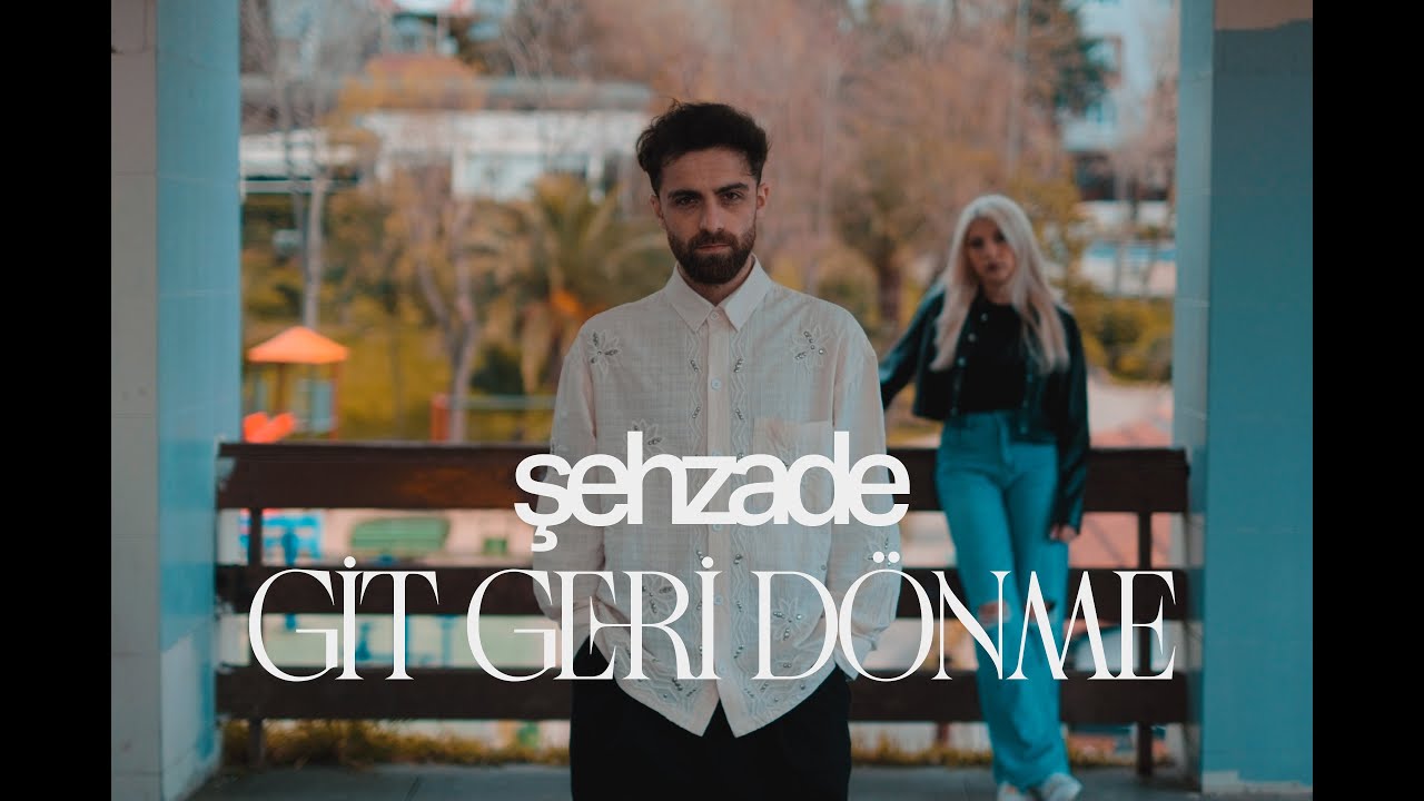 Şehzade - Git Geri D&ouml;nme (Official Video)